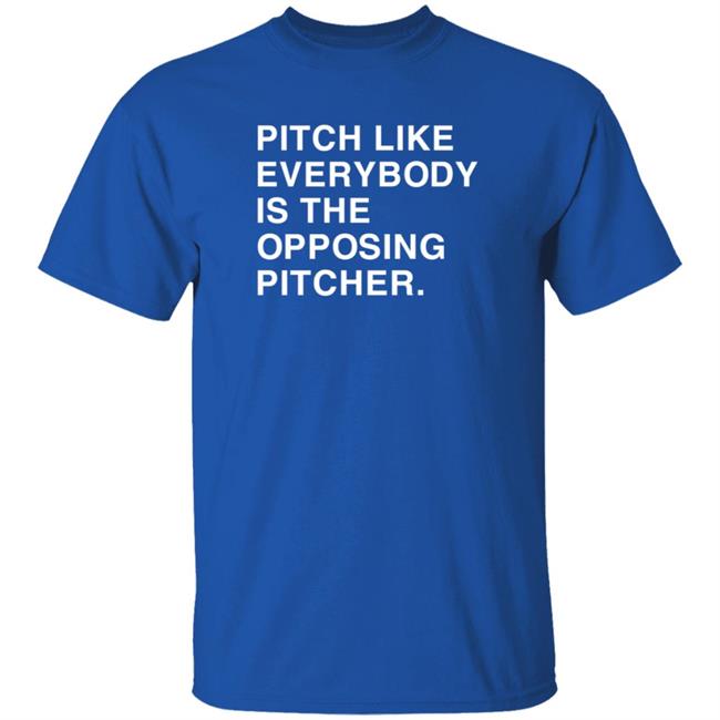 HoangAnh - Pitch Like Everybody Is The Opposing Pitcher Shirt Obviousshirts Store Pitch Like Everybody Is The Opposing Pitcher Shirt