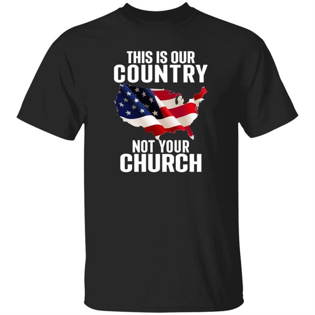 This Is Our Country Not Your Church Shirt Atheist Church Flag This Is Our Country Not Your Church Shirt Hoodie Sweatshirt