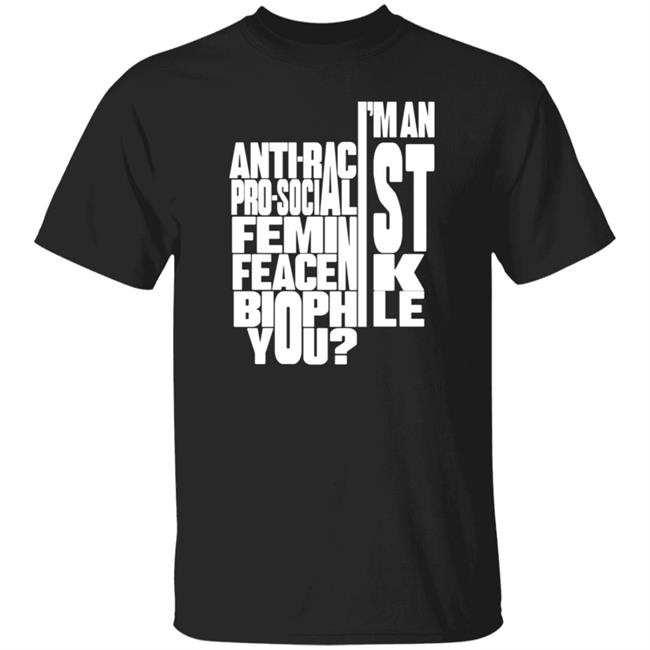 I'm An Anti-Racist Pro-Socialist Feminist Feacenik Biophile You Shirt Random Dork I'm An Anti-Racist Pro-Socialist Feminist Feacenik Biophile You Shirt Hoodie Sweatshirt