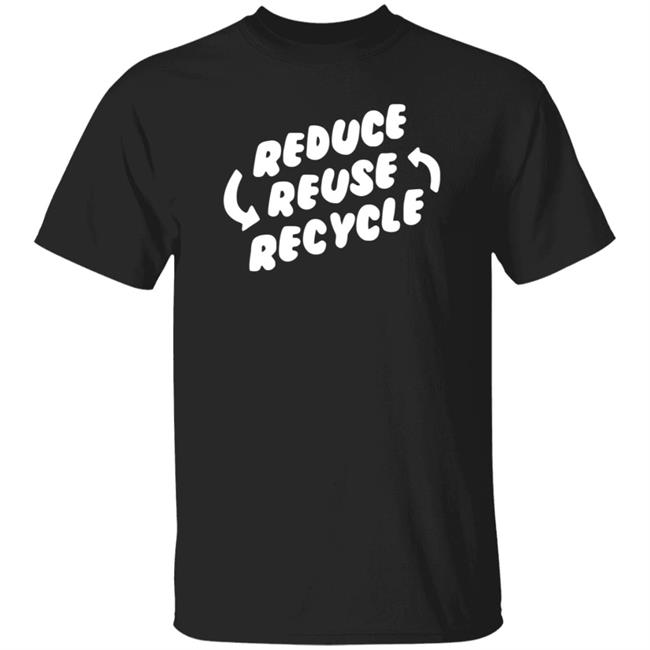Reduce Reuse Recycle Hoodie Leuwkings Store Reduce Reuse Recycle Shirt Hoodie Sweatshirt
