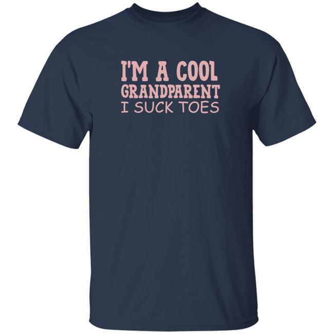 HoangAnh - I'm A Cool Grandparent I Suck Toes Shirt Dumbtshirtz I'm A Cool Grandparent I Suck Toes Shirt
