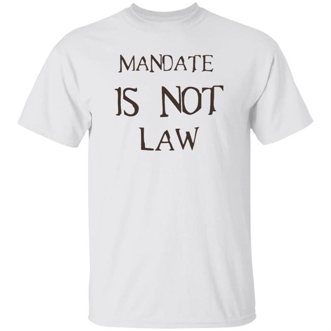 Mandate Is Not Law Shirt Epoch_Anomaly Mandate Is Not Law Shirt Hoodie Sweatshirt