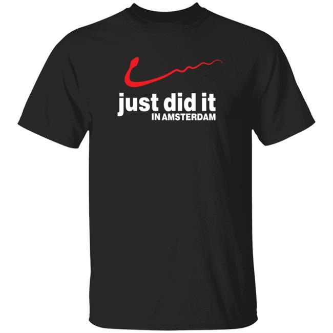 Uyen - Just Did It In Amsterdam Shirt Hoodie Sweatshirt