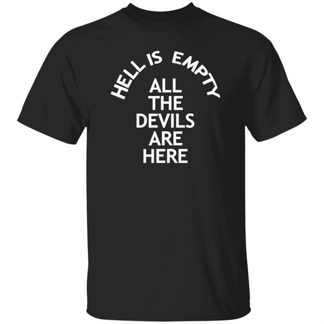 Ai - Hell Is Empty All The Devils Are Here Shirt Hoodie Sweatshirt