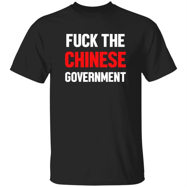 Fuck The Chinese Government Shirt Shirtnz Merch Fuck The Chinese Government Free hong Kong T Shirt