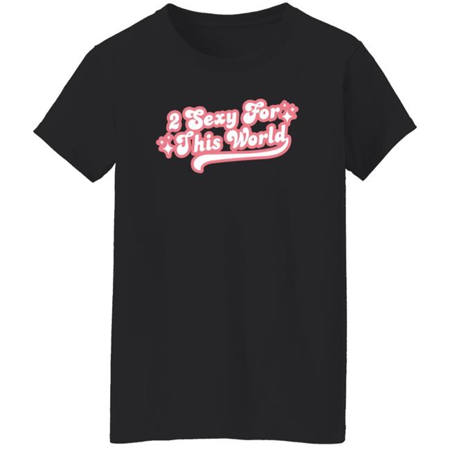 2 Sexy For This World T Shirt Barstoolsports Store 2 Sexy Shirt Hoodie Sweatshirt 2 Sexy For This World T Shirt Barstoolsports Store 2 Sexy Shirt Hoodie Sweatshirt