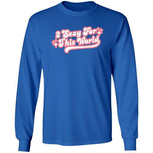 2 Sexy For This World T Shirt Barstoolsports Store 2 Sexy Shirt Hoodie Sweatshirt 2 Sexy For This World T Shirt Barstoolsports Store 2 Sexy Shirt Hoodie Sweatshirt