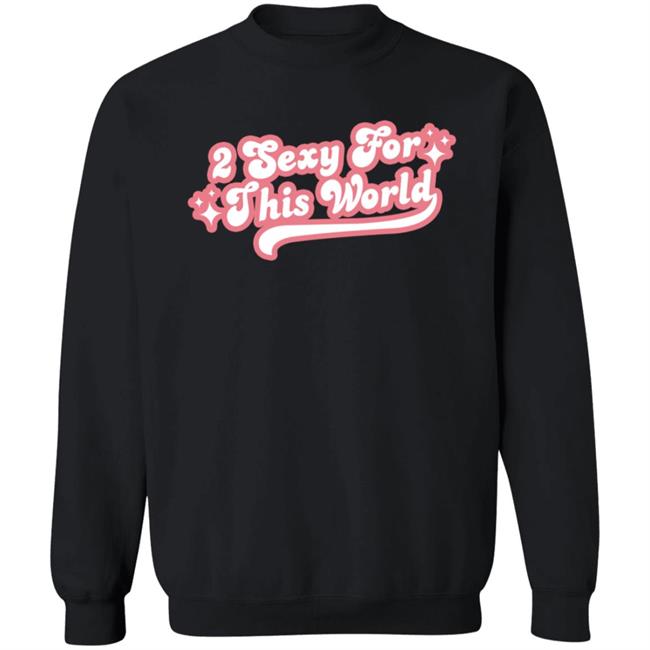 2 Sexy For This World T Shirt Barstoolsports Store 2 Sexy Shirt Hoodie Sweatshirt 2 Sexy For This World T Shirt Barstoolsports Store 2 Sexy Shirt Hoodie Sweatshirt