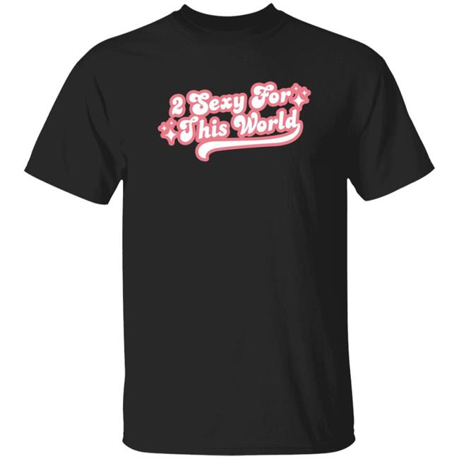 2 Sexy For This World T Shirt Barstoolsports Store 2 Sexy Shirt Hoodie Sweatshirt 2 Sexy For This World T Shirt Barstoolsports Store 2 Sexy Shirt Hoodie Sweatshirt