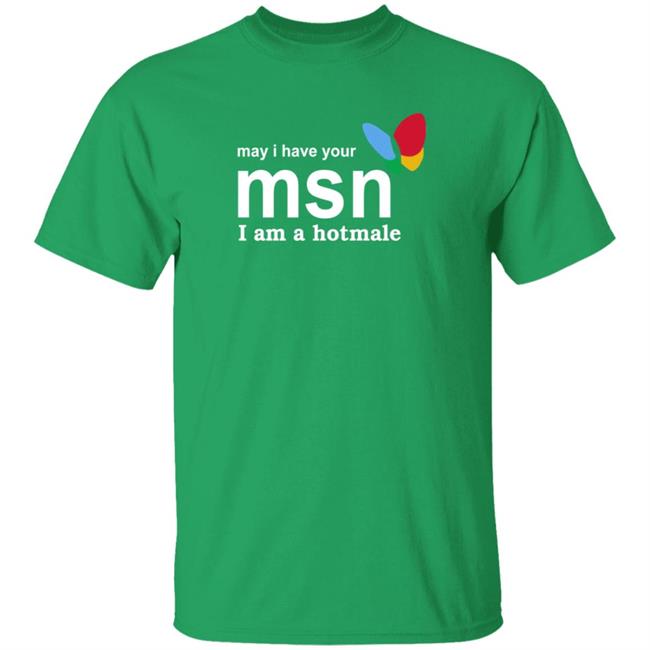 May I Have Your Msn I Am A Hotmale Shirt Compdadjokes May I Have Your Msn I Am A Hotmale Shirt