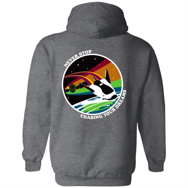 Never Stop Chasing Your Dreams Shirt Hoodie Sweatshirt Never Stop Chasing Your Dreams Shirt Hoodie Sweatshirt