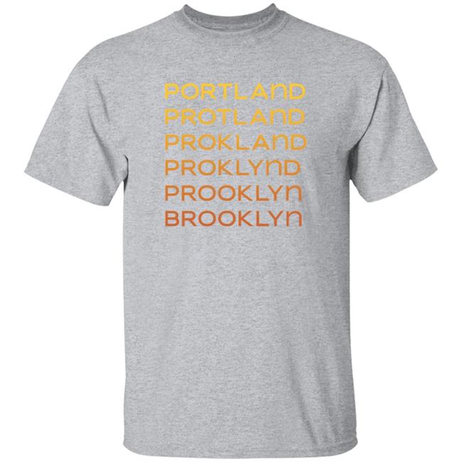 Portland Protland Prokland Proklynd Prooklyn Brooklyn Shirt