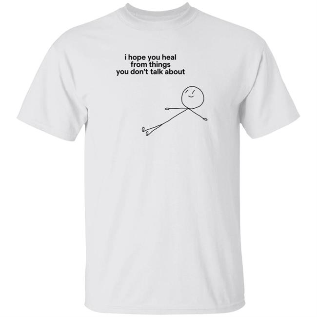 I Hope You Heal From The Things You Don't Talk About Shirt Wholesomememe I Hope You Heal From The Things Hoodie Sweatshirt