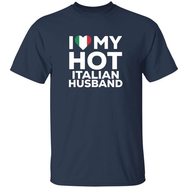 I Love My Hot Italian Husband Shirt Cereza I Love My Hot Italian Husband Shirt