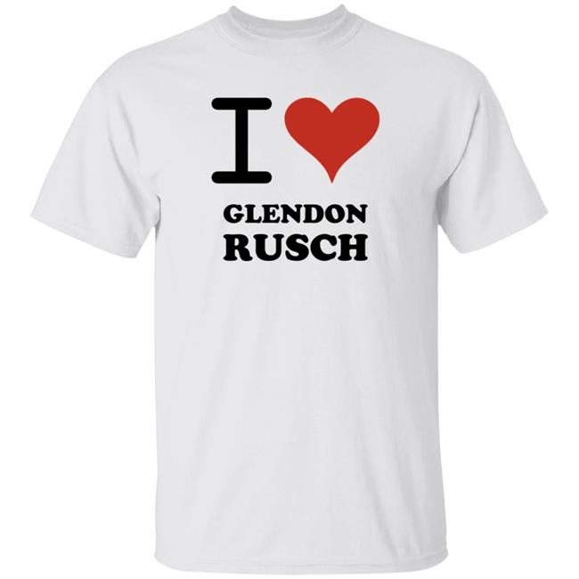 I Love Glendon Rusch Shirt Glendon Rusch Shirt Hoodie
