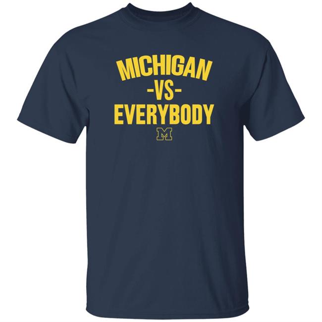 Michigan Vs Everybody Shirt Hillnikhai Michigan Vs Everybody Shirt Hoodie The M Den Store