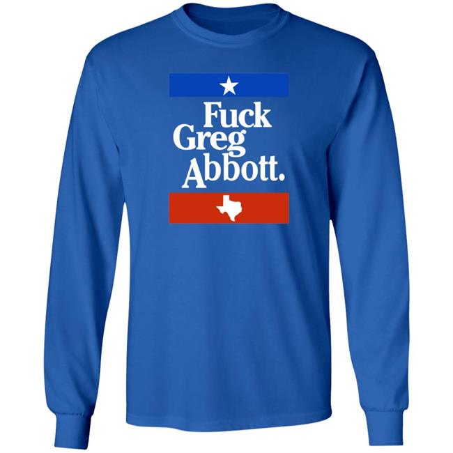 Fuck Greg Abbott Texas Shirt Patriottakes Fuck Greg Abbott Shirt Fuck Greg Abbott Texas Shirt Patriottakes Fuck Greg Abbott Shirt