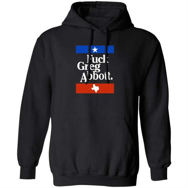 Fuck Greg Abbott Texas Shirt Patriottakes Fuck Greg Abbott Shirt Fuck Greg Abbott Texas Shirt Patriottakes Fuck Greg Abbott Shirt