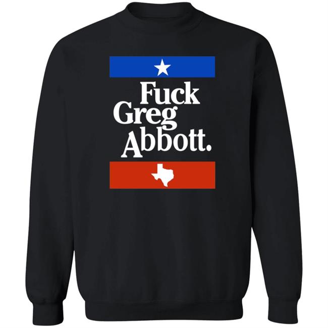 Fuck Greg Abbott Texas Shirt Patriottakes Fuck Greg Abbott Shirt Fuck Greg Abbott Texas Shirt Patriottakes Fuck Greg Abbott Shirt