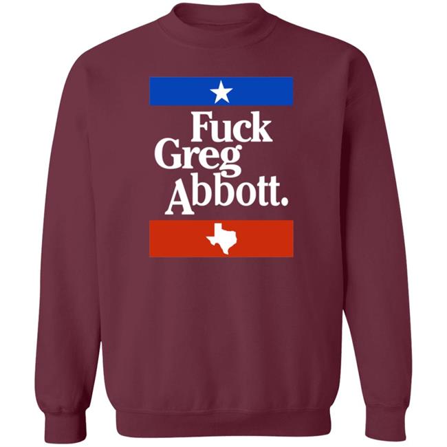 Fuck Greg Abbott Texas Shirt Patriottakes Fuck Greg Abbott Shirt Fuck Greg Abbott Texas Shirt Patriottakes Fuck Greg Abbott Shirt