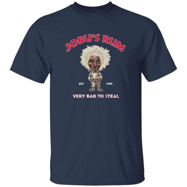 Jobu's Rum Shirt Jobu's Rum Very Bad To Steal Shirt Hoodie Sweatshirt