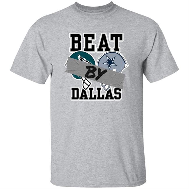 Beat By Dalls Shirt Philadelphia Eagles Vs Dallas Cowboys By Beat Dallas Shirt