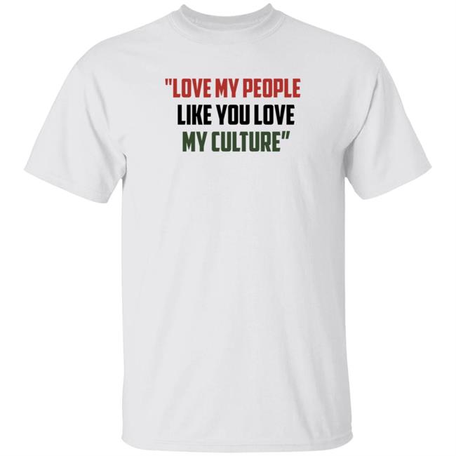 Love My People Like You Love My Culture Shirt Short Stout Love My People Like You Love My Culture Shirt
