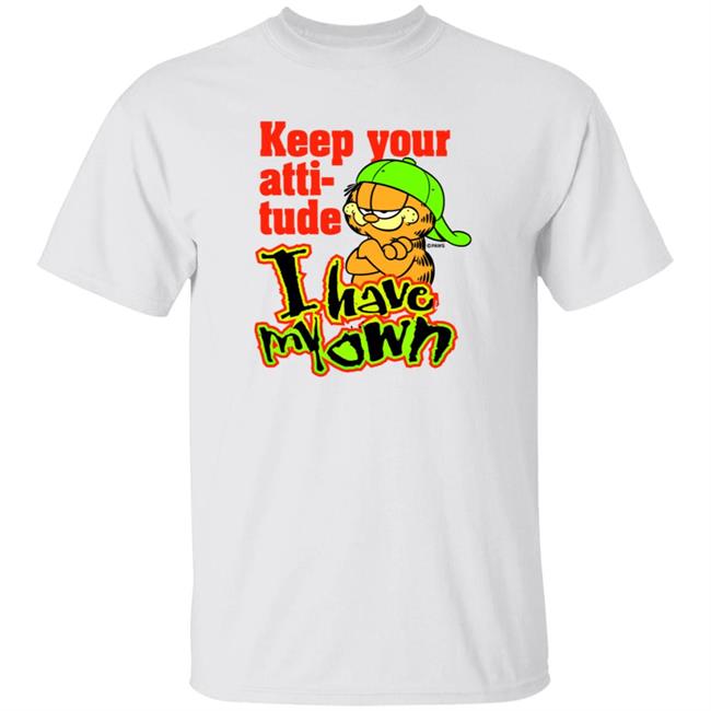 Garfield Keep Your Attitude I Have My Own Shirt Hoodie Sweatshirt