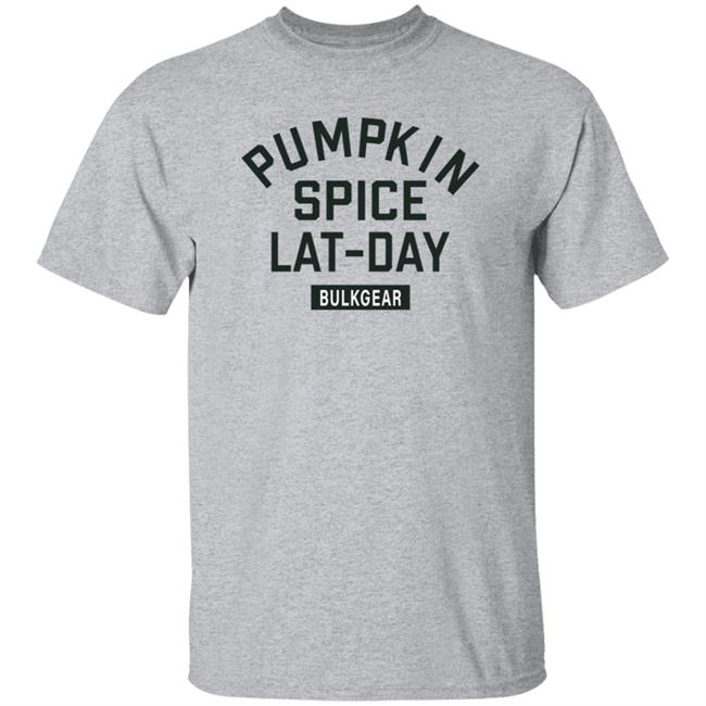 Pumpkin Spice Lat Day Bulkgear Shirt Bulkgearfitness Store Pumpkin Spice Lat Day Shirt Hoodie Sweatshirt