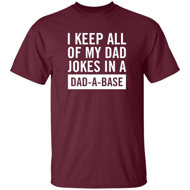 I Keep All Of My Dad Yokes In A Dad A Base Shirt Hoodie Sweatshirt
