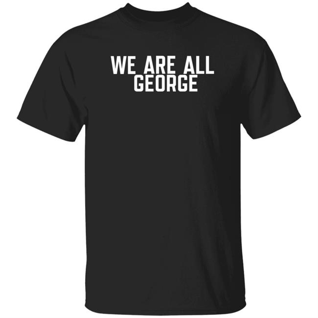We Are All George Shirt Cryptosrus Merch