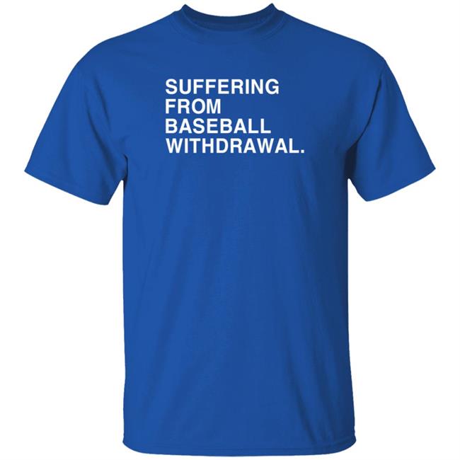 Obvious Shirts Suffering From Baseball Withdrawal Shirt Dubs Suffering From Baseball Withdrawal Hoodie