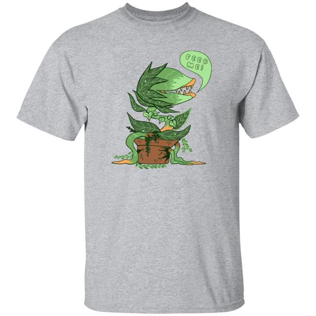 Feed Me Shirt Misnamedplants Feed Me Shirt Hoodie Sweatshirt