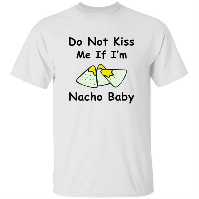 Do Not Kiss Me If I'm Nacho Baby Shirt Nacho Baby Shirt