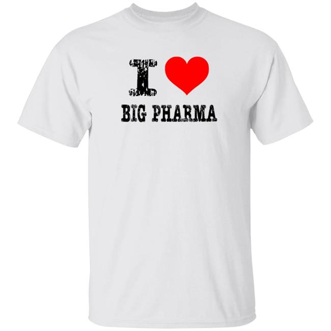 I Love Big Pharma Shirt I Heart Big Pharma Tee Shirt Hoodie Sweatshirt