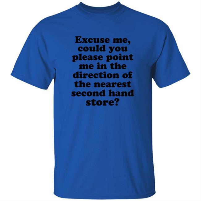 Excuse Me Could You Please Point Me In The Direction Shirt Hoodie Sweatshirt