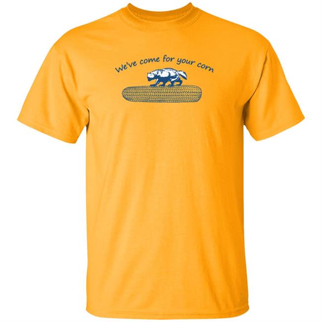 We've Come For Your Corn Shirt Hoodie Sweatshirt Mgoblog Store