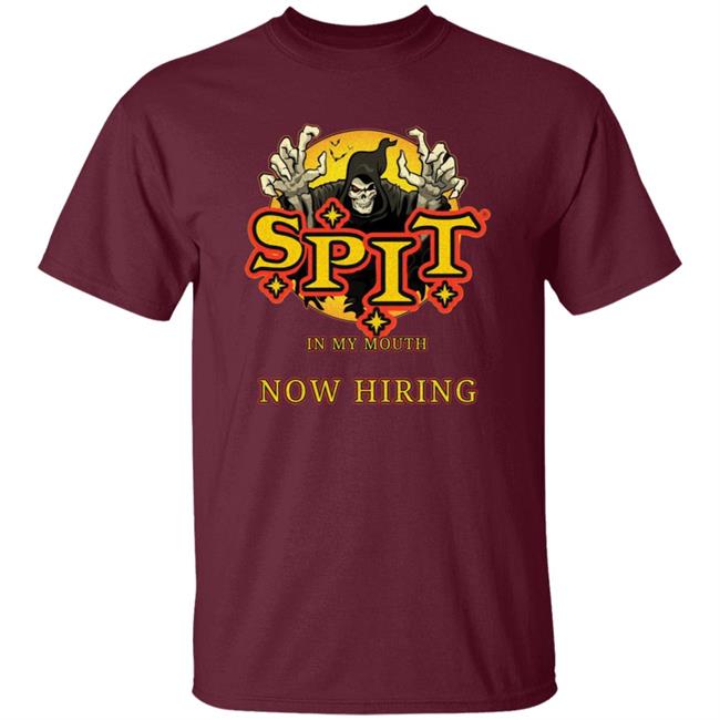 Spit In My Mouth Now Hiring Shirt Spit Halloween Shirt Spit In My Mouth Now Hiring Shirt Spit Halloween Shirt