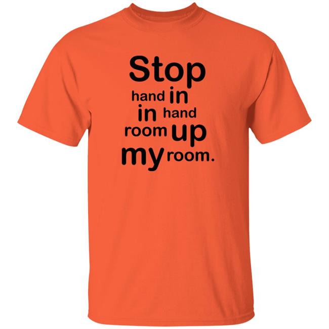Stop Hand In In Hand Room Up My Room Shirt Hoodie Sweatshirt