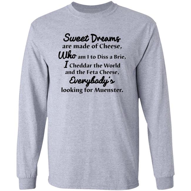 Sweet Dreams Are Made Of Cheese Shirt Hoodie Sweatshirt