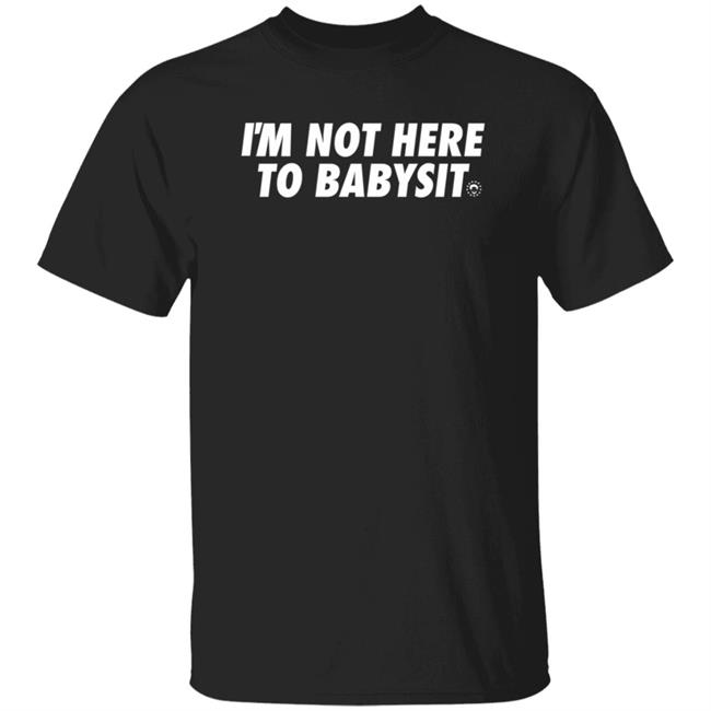 Joel Embiid I'm Not Here To Babysit Shirt DSGN Tree Store I'm Not Here To Babysit Shirt Hoodie Sweatshirt