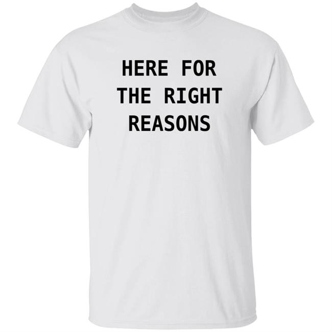 Here For The Right Reasons Shirt Patti Murin Here For The Right Reasons Shirt Hoodie Sweatshirt