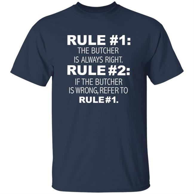 Rule 1 The Butcher Is Always Right Shirt Butcher Is Always Right Never Wrong Funny Shirt Hoodie Sweatshirt