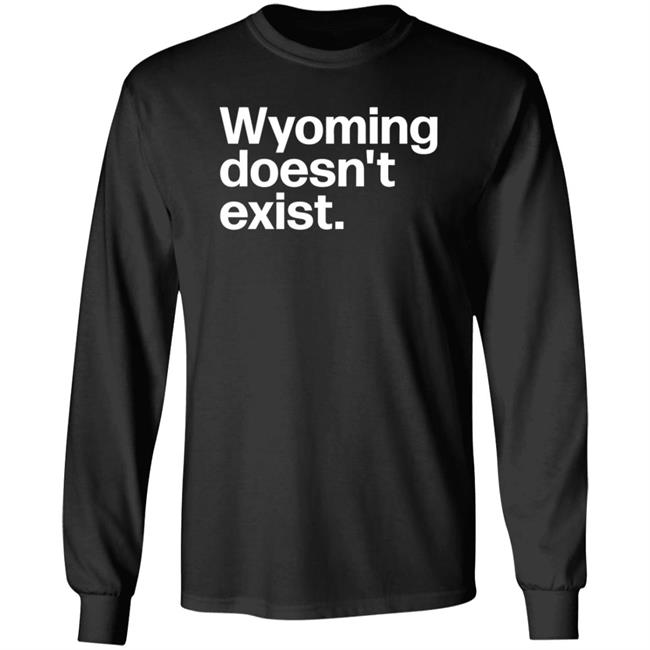 Wyoming Doesn't Exist Shirt Hoodie Sweatshirt