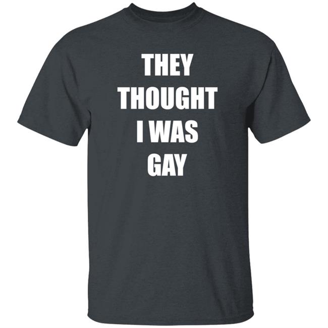 They Thought I Was Gay Shirt Jrmoneygettin They Thought I Was Gay Shirt Hoodie Sweatshirt They Thought I Was Gay Shirt Jrmoneygettin They Thought I Was Gay Shirt Hoodie Sweatshirt