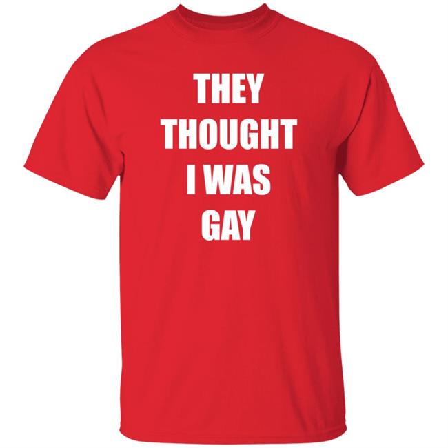 They Thought I Was Gay Shirt Jrmoneygettin They Thought I Was Gay Shirt Hoodie Sweatshirt They Thought I Was Gay Shirt Jrmoneygettin They Thought I Was Gay Shirt Hoodie Sweatshirt