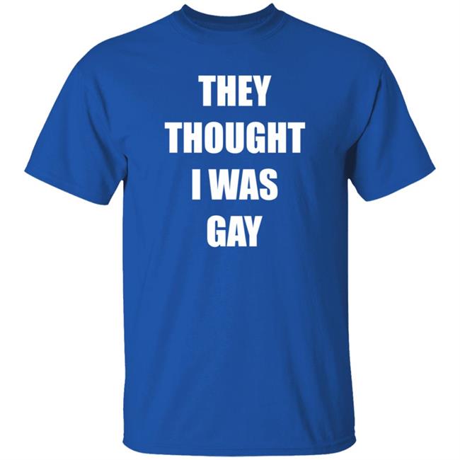 They Thought I Was Gay Shirt Jrmoneygettin They Thought I Was Gay Shirt Hoodie Sweatshirt They Thought I Was Gay Shirt Jrmoneygettin They Thought I Was Gay Shirt Hoodie Sweatshirt