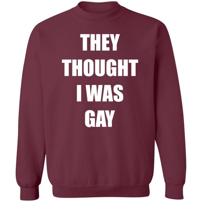 They Thought I Was Gay Shirt Jrmoneygettin They Thought I Was Gay Shirt Hoodie Sweatshirt They Thought I Was Gay Shirt Jrmoneygettin They Thought I Was Gay Shirt Hoodie Sweatshirt