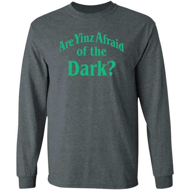 Are Yinz Afraid Of The Dark Shirt Giselefetterman Are Yinz Afraid Of The Dark Shirt Giselefetterman