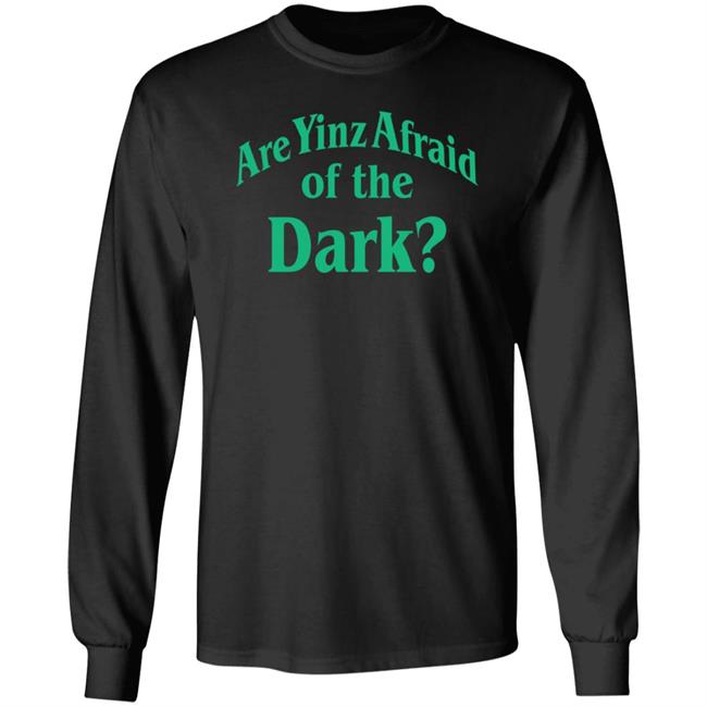 Are Yinz Afraid Of The Dark Shirt Giselefetterman